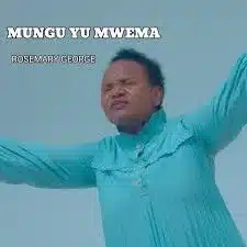 AUDIO Rosemary George - Mungu Yu Mwema MP3 DOWNLOAD